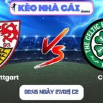Soi kèo VfB Stuttgart vs Celtic (00:45 ngày 27/02| C2)