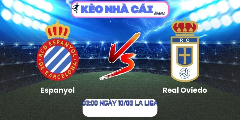 Soi kèo Espanyol vs Real Oviedo (03:00 ngày 10/03, La Liga)